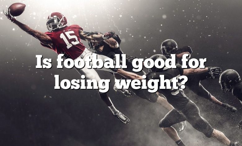 Is football good for losing weight?