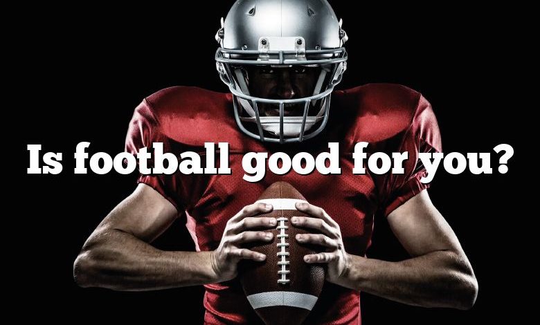 Is football good for you?