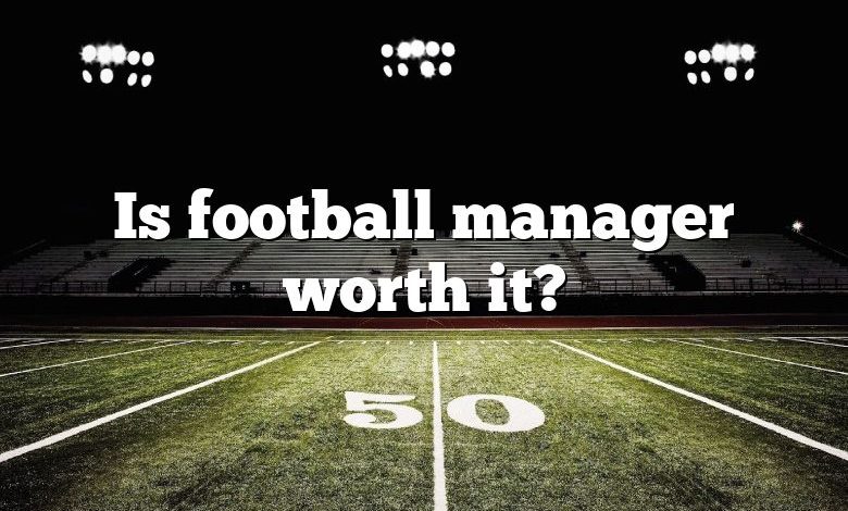 Is football manager worth it?