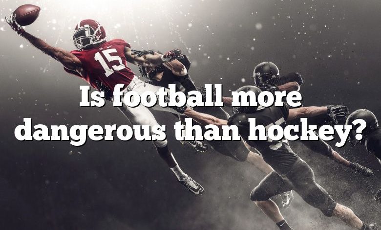 Is football more dangerous than hockey?