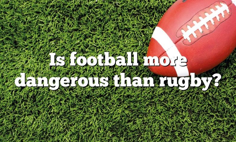 Is football more dangerous than rugby?