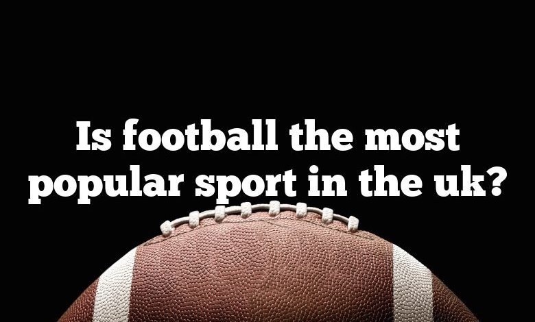 Is football the most popular sport in the uk?