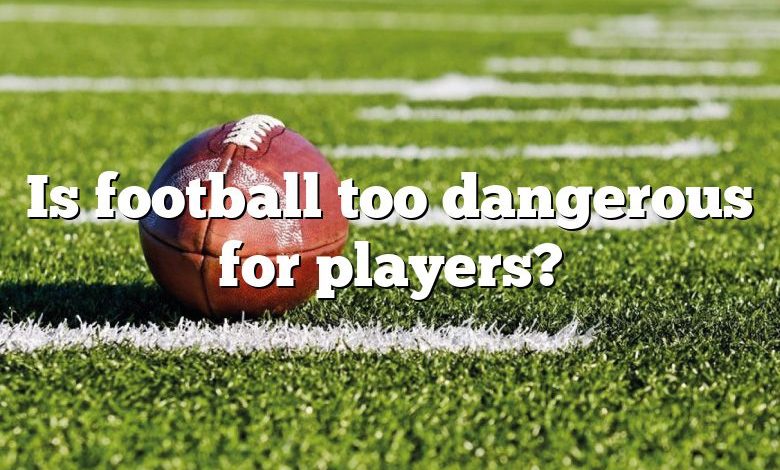 Is football too dangerous for players?