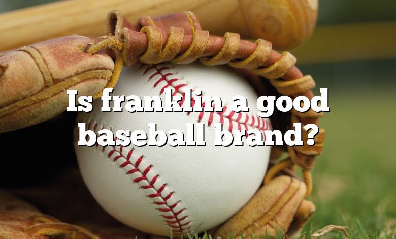 Is franklin a good baseball brand?