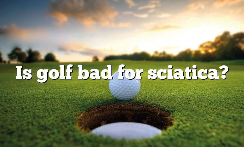 Is golf bad for sciatica?