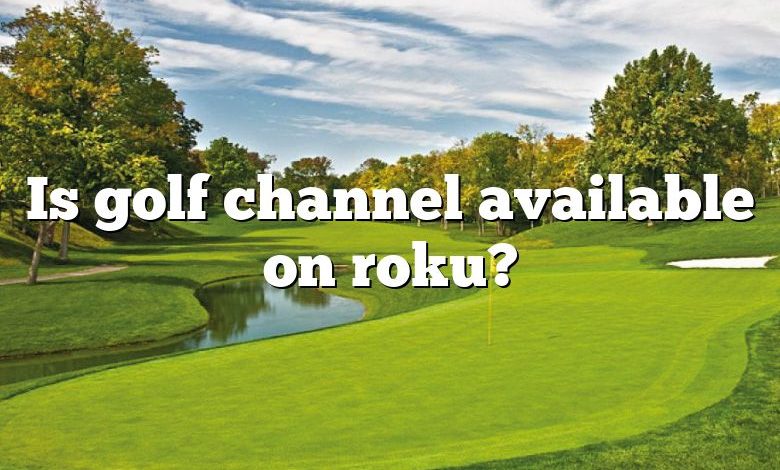 Is golf channel available on roku?