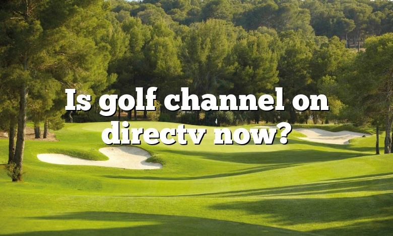 Is golf channel on directv now?