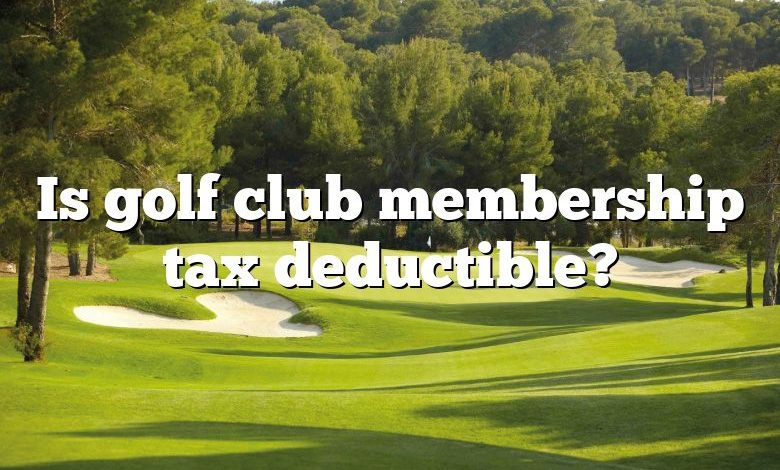 Is golf club membership tax deductible?