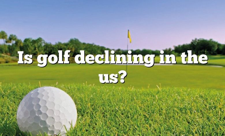 Is golf declining in the us?