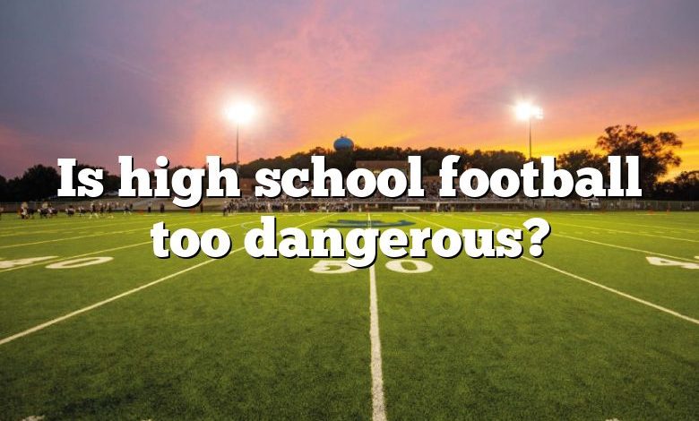 Is high school football too dangerous?