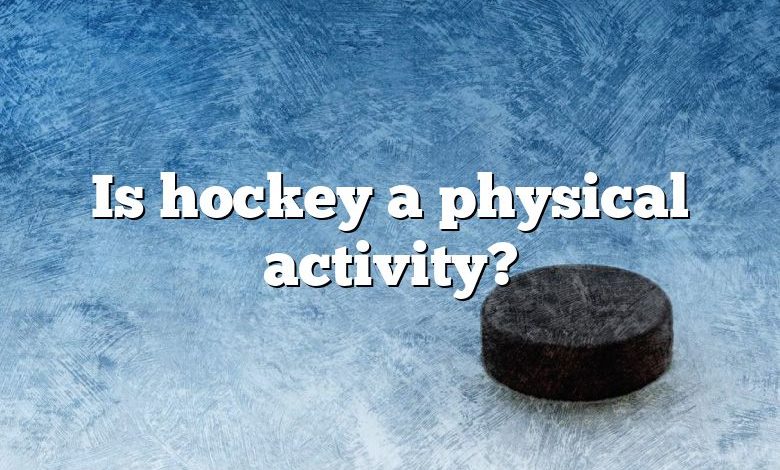 Is hockey a physical activity?