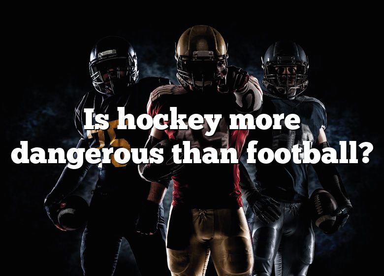 Is Hockey More Dangerous Than Football