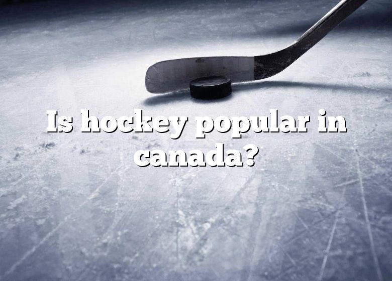 is-hockey-popular-in-canada-dna-of-sports