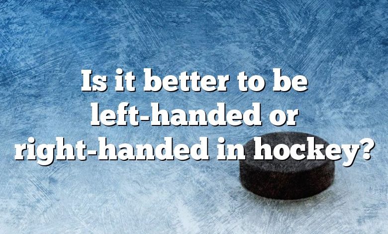 Is it better to be left-handed or right-handed in hockey?