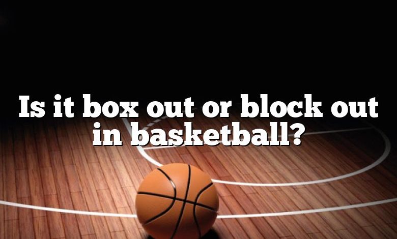 Is it box out or block out in basketball?