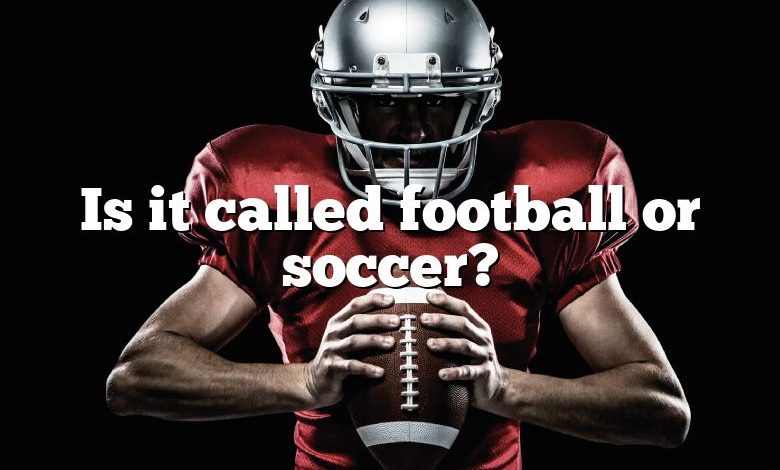Is it called football or soccer?