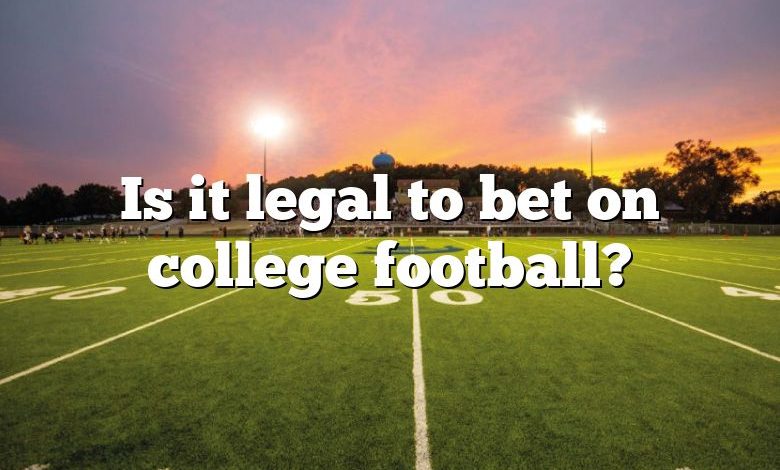 Is it legal to bet on college football?