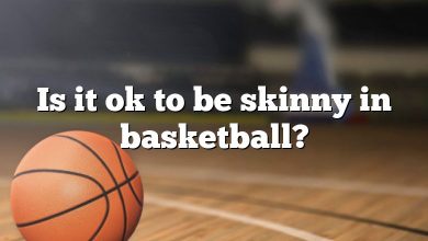 Is it ok to be skinny in basketball?