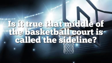 Is it true that middle of the basketball court is called the sideline?