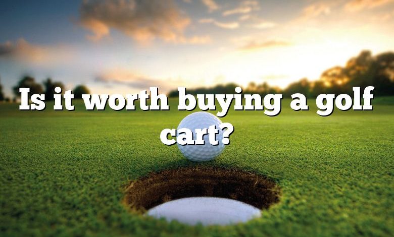 Is it worth buying a golf cart?