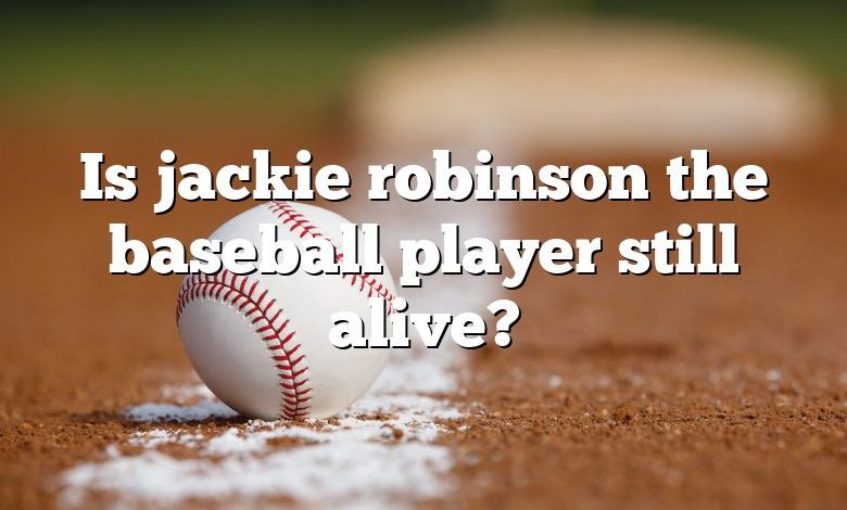 Is jackie robinson the baseball player still alive?