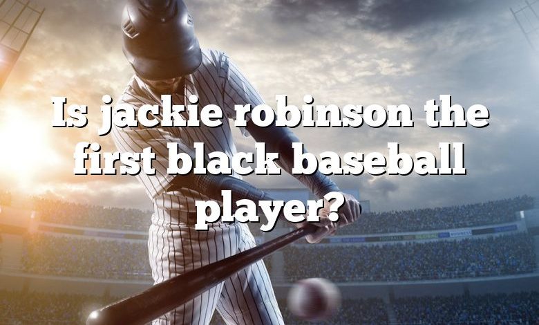 Is jackie robinson the first black baseball player?