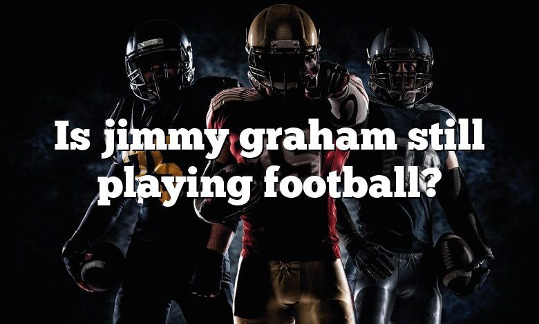 Is jimmy graham still playing football?