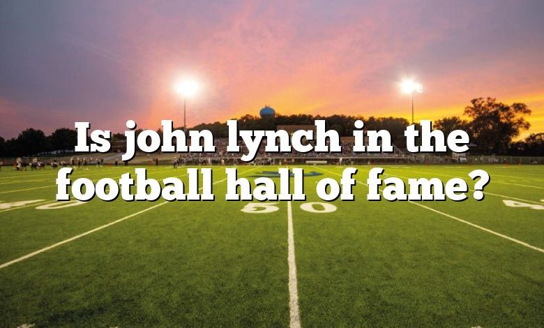 Is john lynch in the football hall of fame?