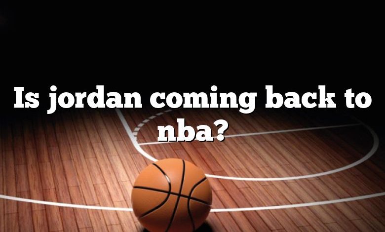 Is jordan coming back to nba?