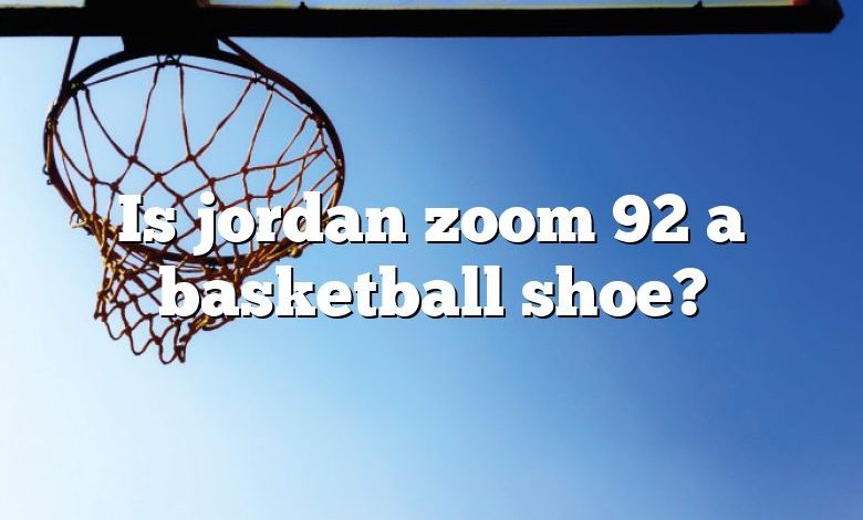 Is jordan zoom 92 a basketball shoe?