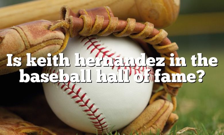 Is keith hernandez in the baseball hall of fame?