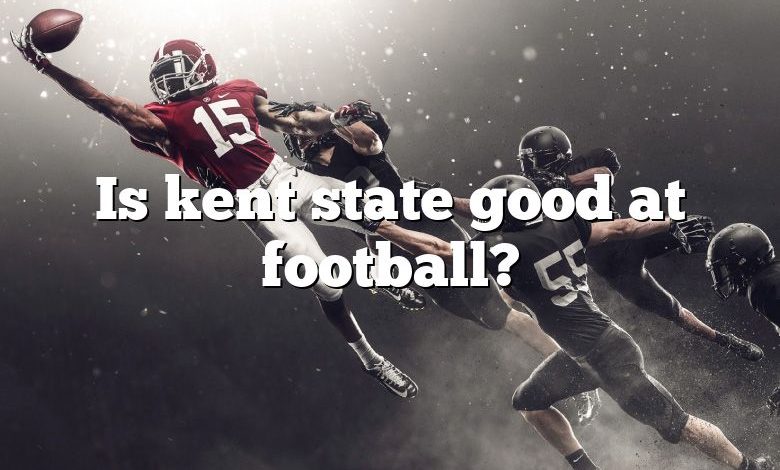 Is kent state good at football?