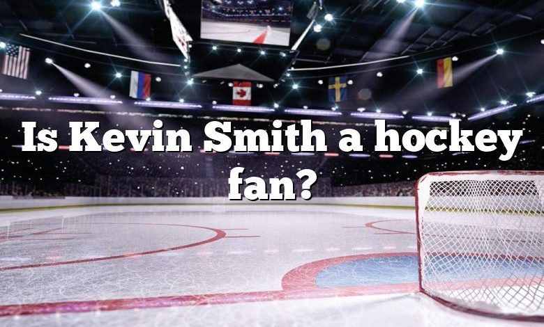 Is Kevin Smith a hockey fan?