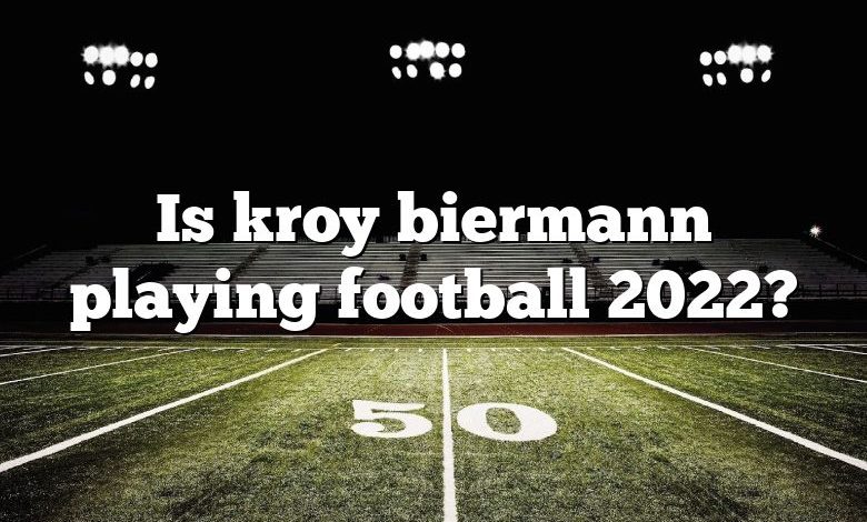 Is kroy biermann playing football 2022?