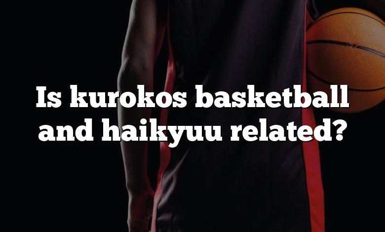 Is kurokos basketball and haikyuu related?