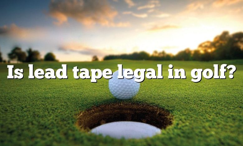 Is lead tape legal in golf?