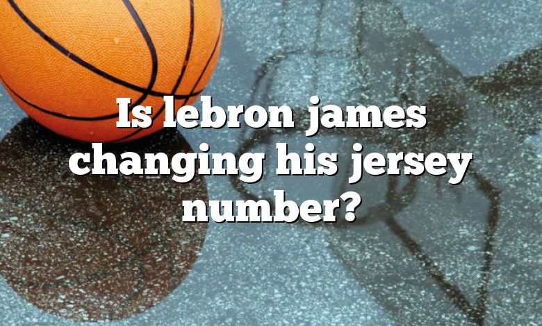 Is lebron james changing his jersey number?