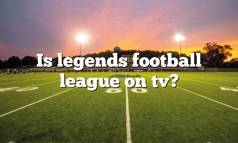 Is legends football league on tv?