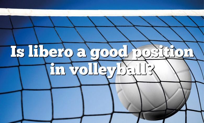 Is libero a good position in volleyball?