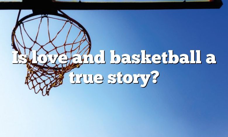 Is love and basketball a true story?