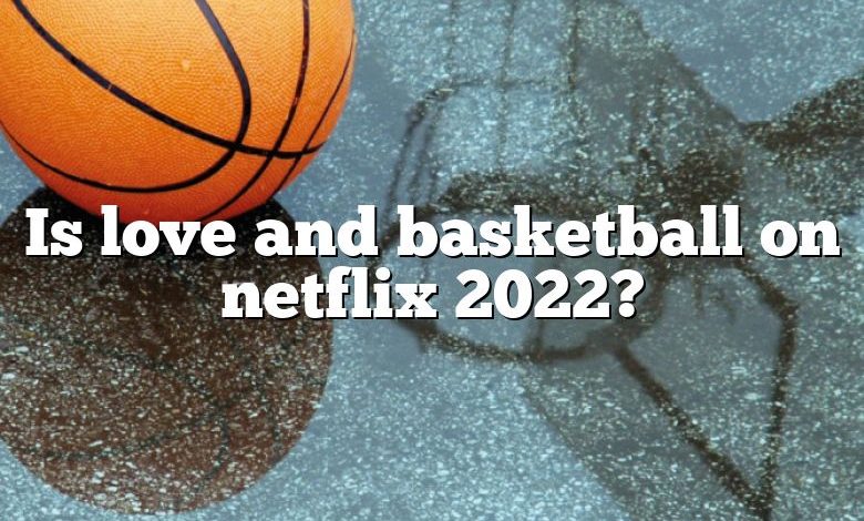 Is love and basketball on netflix 2022?