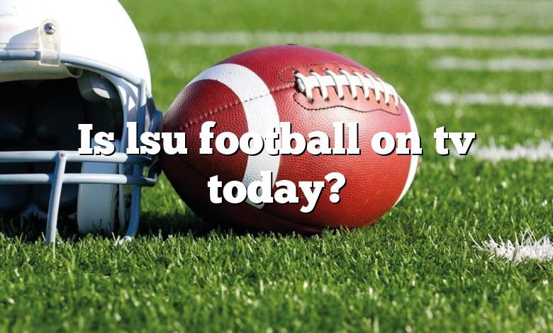 Is lsu football on tv today?