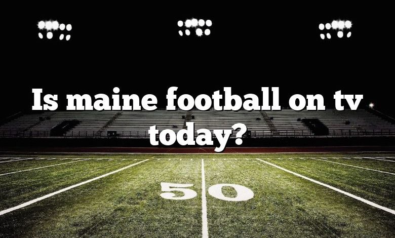 Is maine football on tv today?