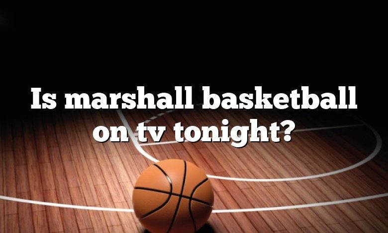 Is marshall basketball on tv tonight?