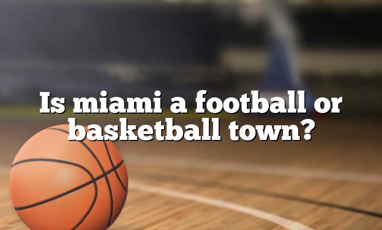 Is miami a football or basketball town?