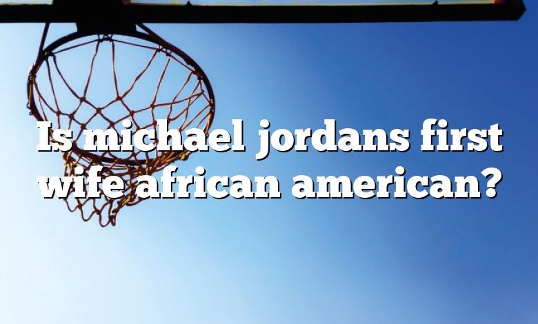 Is michael jordans first wife african american?