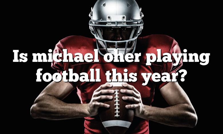 Is michael oher playing football this year?