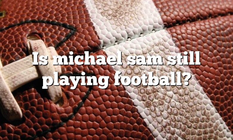 Is michael sam still playing football?