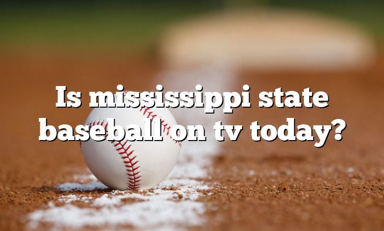 Is mississippi state baseball on tv today?