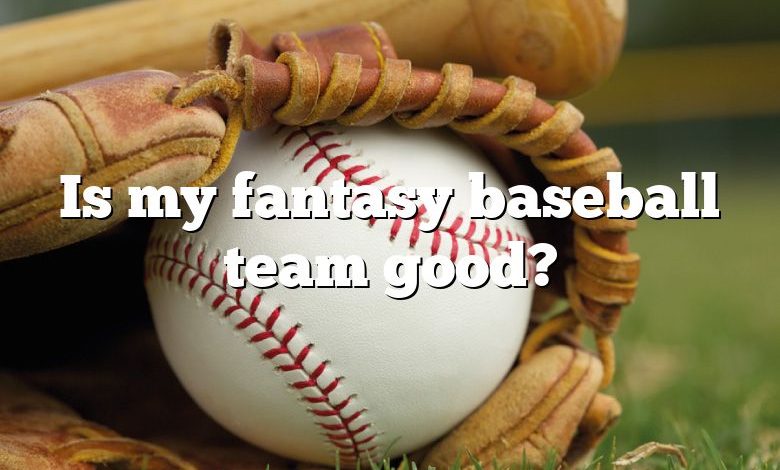 Is my fantasy baseball team good?